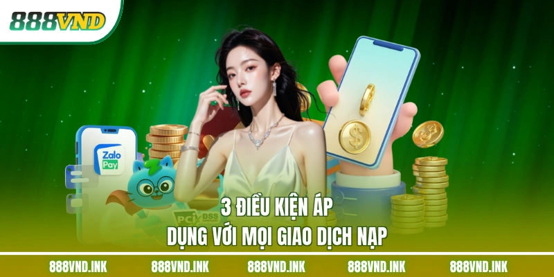 3 điều kiện áp dụng với mọi giao dịch nạp
