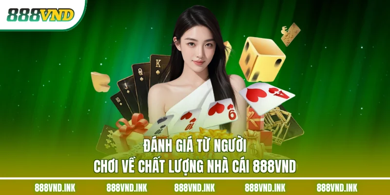 Đánh giá từ người chơi về chất lượng nhà cái 888VND