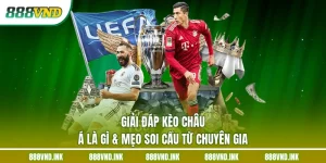 Giải Đáp Kèo Châu Á Là Gì & Mẹo Soi Cầu Từ Chuyên Gia