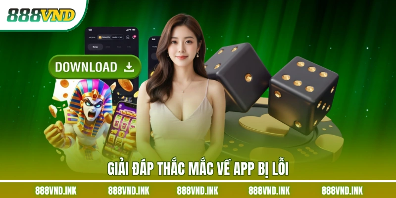 Giải đáp thắc mắc về app bị lỗi