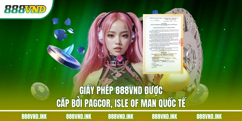 Giấy phép 888VND được cấp bởi PAGCOR, Isle of Man quốc tế