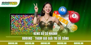 Keno Xổ Số Nhanh 888VND - Tham Gia Giải Trí Dễ Dàng