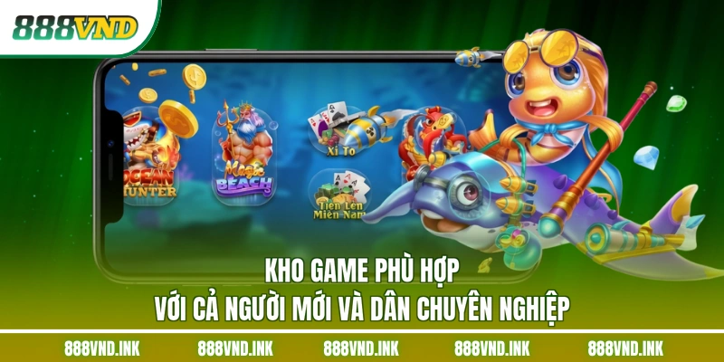 Kho game phù hợp với cả người mới và dân chuyên nghiệp