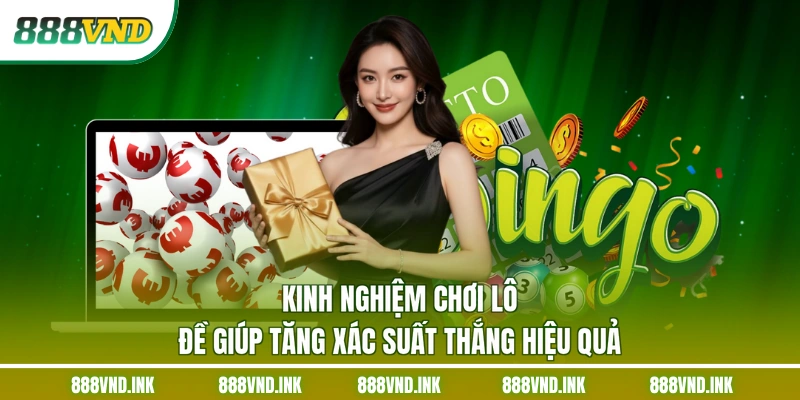 Kinh nghiệm chơi lô đề giúp tăng xác suất thắng hiệu quả