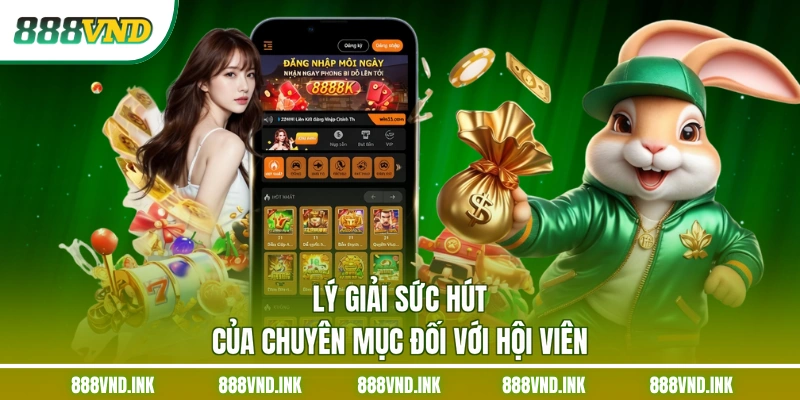 Lý giải sức hút của chuyên mục đối với hội viên