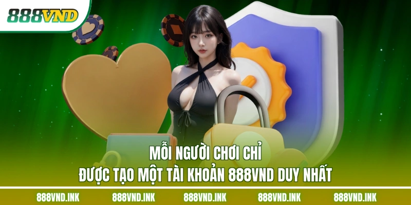 Mỗi người chơi chỉ được tạo một tài khoản 888VND duy nhất