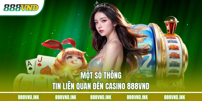 Một số thông tin liên quan đến casino 888VND