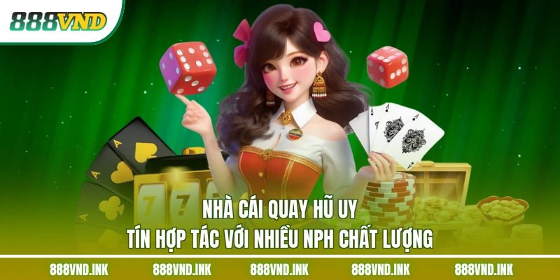 Nhà cái quay hũ uy tín hợp tác với nhiều NPH chất lượng