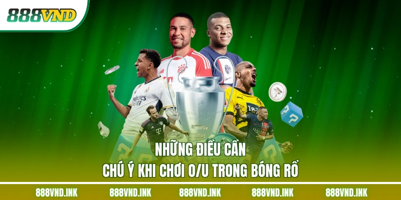Những điều cần chú ý khi chơi O/U trong bóng rổ