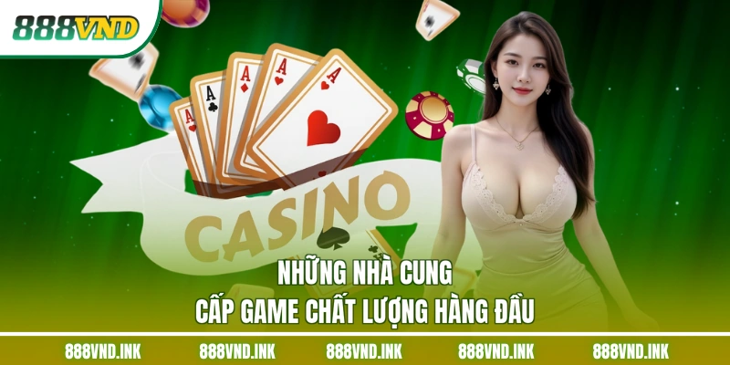 Những nhà cung cấp game chất lượng hàng đầu