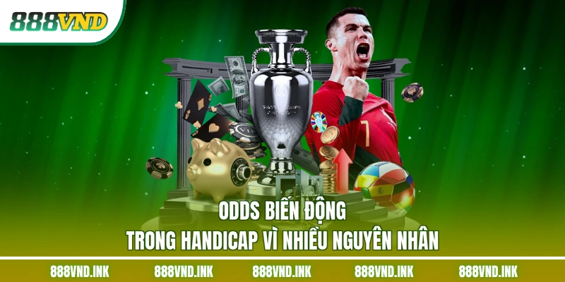 Odds biến động trong handicap vì nhiều nguyên nhân