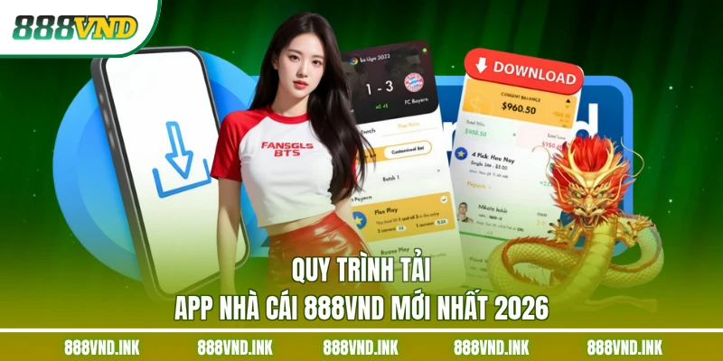 Quy trình tải app nhà cái 888VND mới nhất 2026