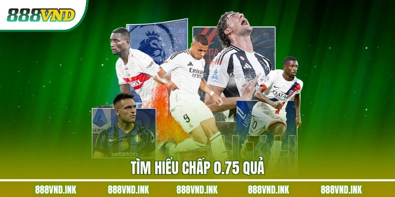 Tìm hiểu chấp 0.75 quả