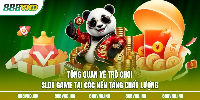 Tổng quan về trò chơi slot game tại các nền tảng chất lượng