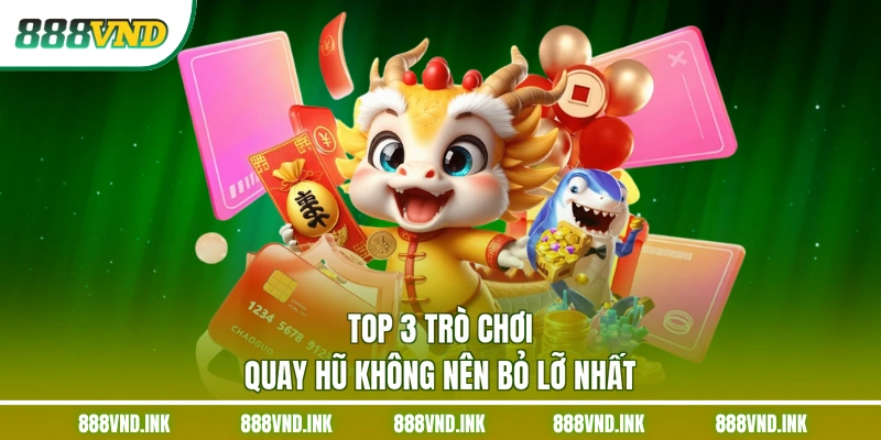 Top 3 trò chơi quay hũ không nên bỏ lỡ nhất